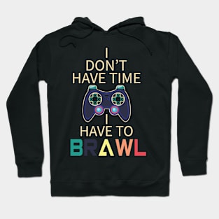 I Have to Brawl Funny Gamer Quote Hoodie